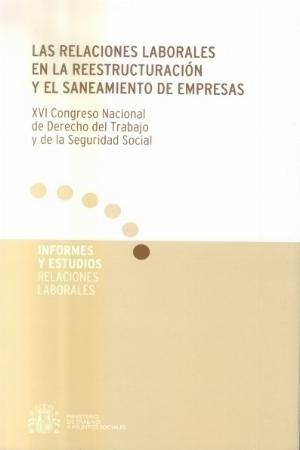 Imagen de portada del libro Las relaciones laborales en la reestructuración y el saneamiento de empresas : XVI Congreso Nacional de Derecho del Trabajo y de la Seguridad Social, Granada, 19 y 20 de mayo de 2005