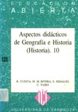 Imagen de portada del libro Aspectos didácticos de Geografía e Historia : (Historia), 10 : [ponencias presentadas en el XI Encuentro sobre aspectos didácticos en las enseñanzas medias, celebrado en Zaragoza en de septiembre de 1995]