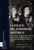 Imagen de portada del libro La policía del patrimonio histórico. Prevención, persecución y sanción de las infracciones contra el patrimonio histórico mueble en España