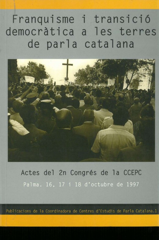 Imagen de portada del libro Franquisme i transició democràtica a les terres de parla catalana : actes del 2n Congrés de la CCEPC (Palma, 16, 17 i 18 d'octubre de 1997)