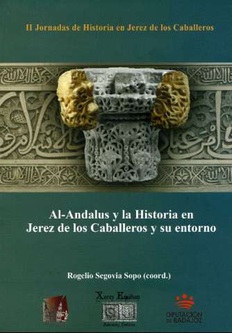 Imagen de portada del libro Al-Andalus y la Historia en Jerez de los Caballeros y su entorno